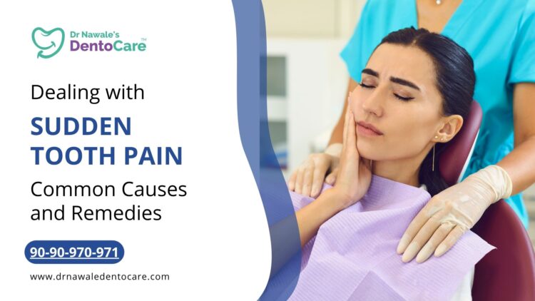 Dealing with Sudden Tooth Pain Common Causes and Remedies best dentist in aurangabad