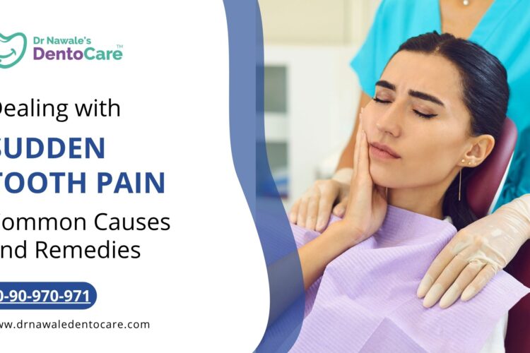 Dealing with Sudden Tooth Pain Common Causes and Remedies best dentist in aurangabad