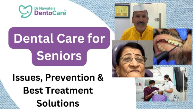Dental Care for Seniors Issues, Prevention & Best Treatment Solutions at Dr Nawale’s DentoCare, Chhatrapati Sambhajinagar Aurangabad