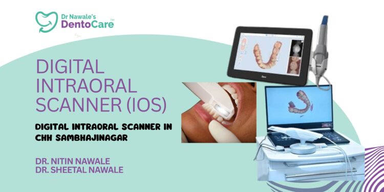 Digital Intraoral Scanner Transforming Dental Care in Chhatrapati Sambhajinagar (Aurangabad)