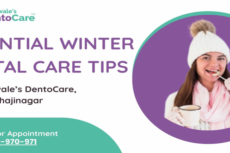 Essential Winter Dental Care Tips by Dr Nawale’s DentoCare, Chhatrapati Sambhajinagar